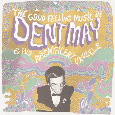 Cover von „The Good Feeling Music of Dent May & His Magnificent Ukulele“ von Dent May