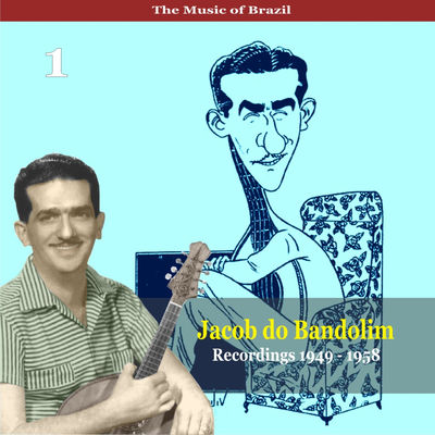The cover of The Music of Brazil, Vol. 1: Recordings 1949-1958 by Jacob do Bandolim