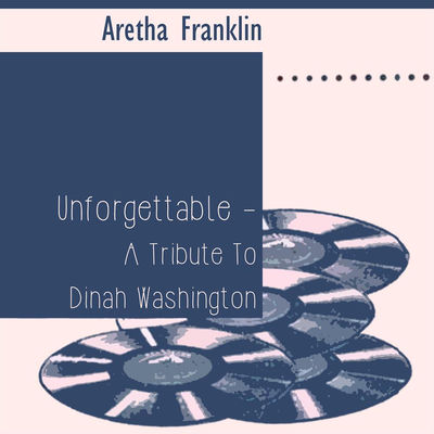 The cover of Unforgettable: A Tribute to Dinah Washington by Aretha Franklin
