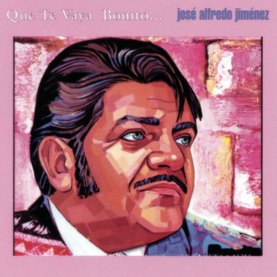 Cover von „Que te vaya bonito“ von José Alfredo Jiménez