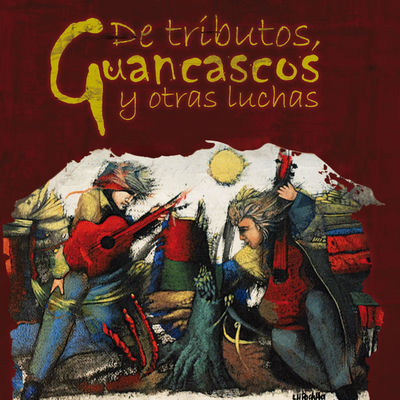 The cover of De tributos, guancascos y otras luchas by Café Guancasco