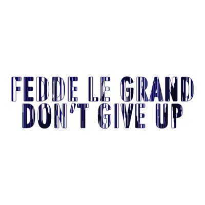 The cover of Don't Give Up by Fedde Le Grand