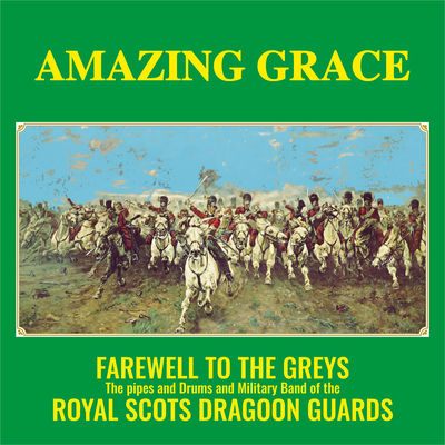 Cover von „Amazing Grace: Farewell to the Greys“ von The Royal Scots Dragoon Guards
