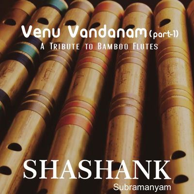 The cover of Venu Vandanam, Pt. 1: A Tribute to Bamboo Flutes by Shashank Subramanyam