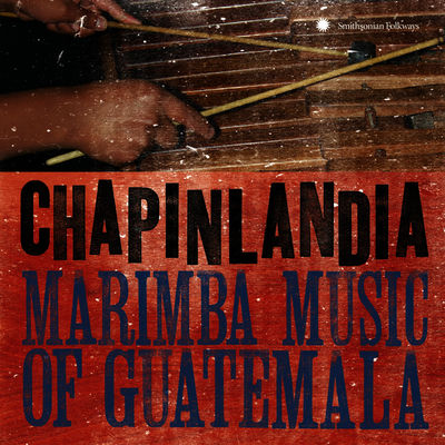 Cover von „Chapinlandia: Marimba Music of Guatemala“ von Marimba Chapinlandia