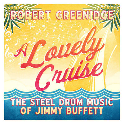 Cover von „A Lovely Cruise: The Steel Drum Music of Jimmy Buffett“ von Robert Greenidge