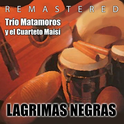 The cover of Lágrimas Negras by Trío Matamoros