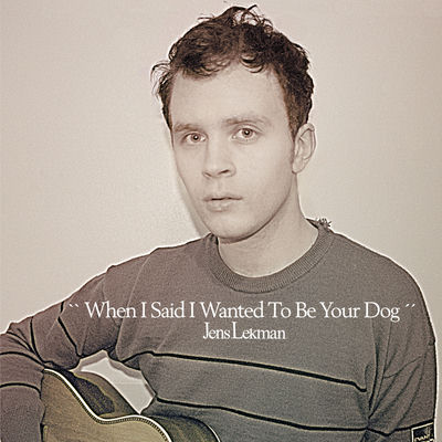 The cover of When I Said I Wanted to Be Your Dog by Jens Lekman