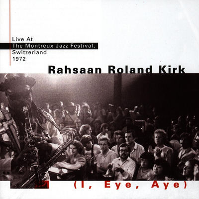 The cover of I, Eye, Aye: Live at the Montreux Jazz Festival, 1972 by Rahsaan Roland Kirk